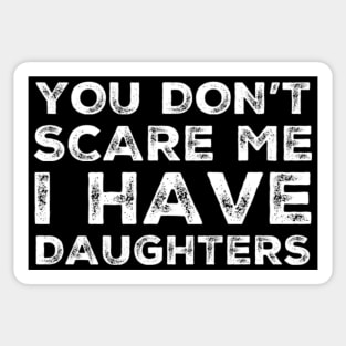 You Don't Scare Me I Have Daughters. Funny Dad Joke Quote. Sticker